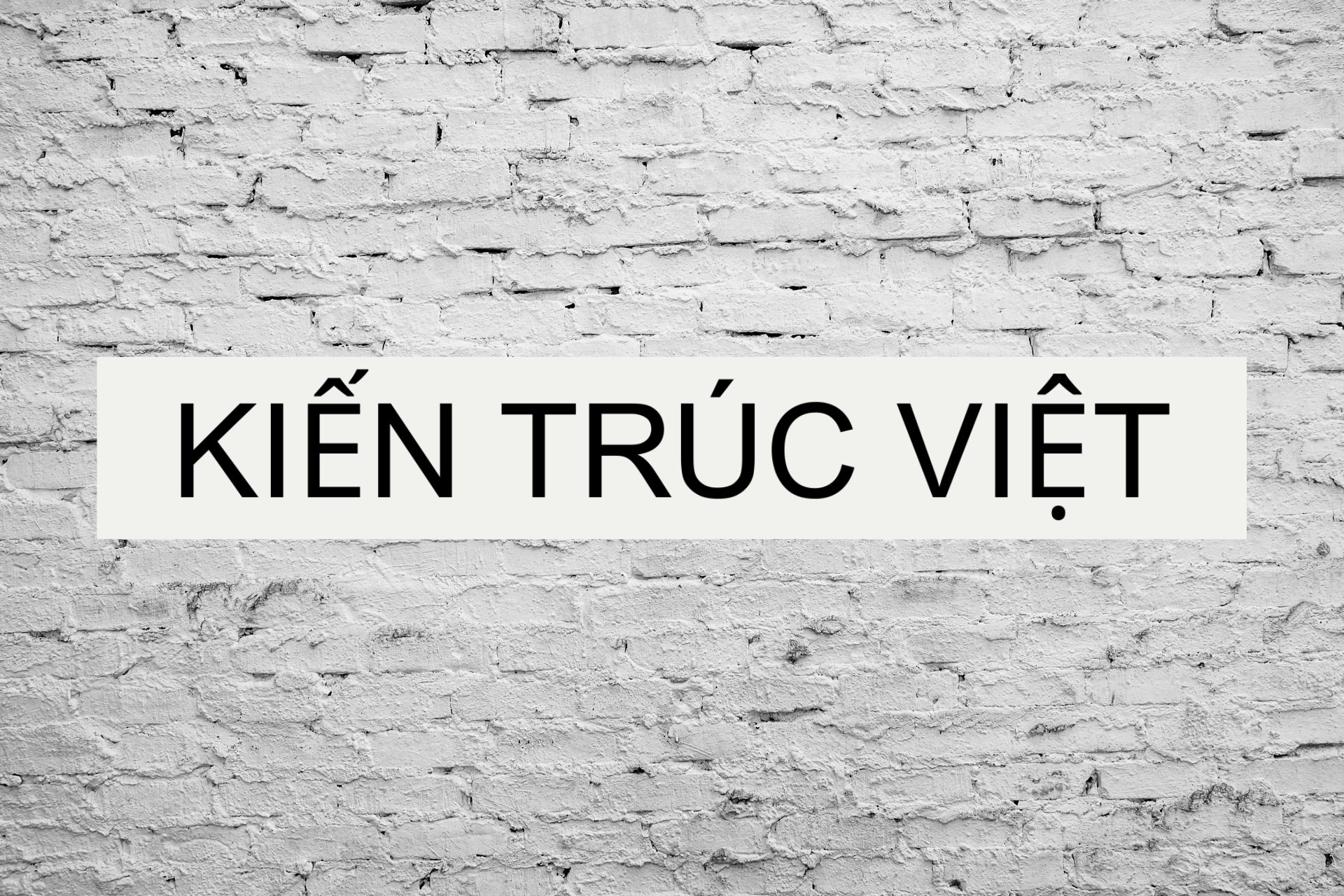 Kiến Trúc Việt – Kiến Tạo Không Gian, Kiến Tạo Giá Trị